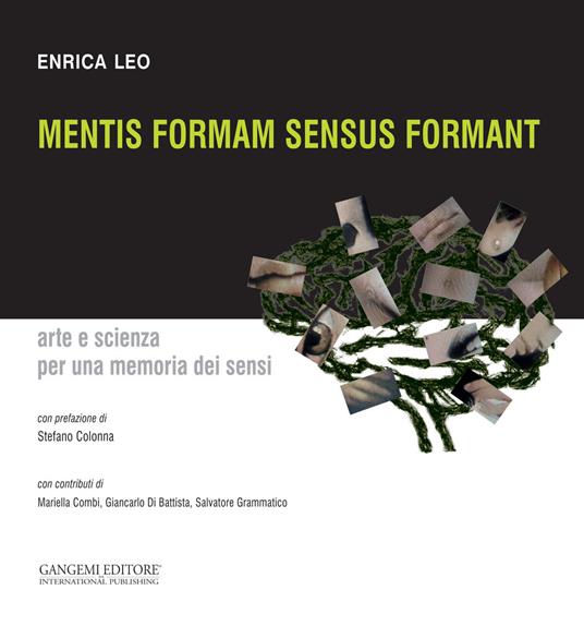 Mentis formam sensus formant. Arte e scienza per una memoria dei sensi - Enrica Leo - copertina