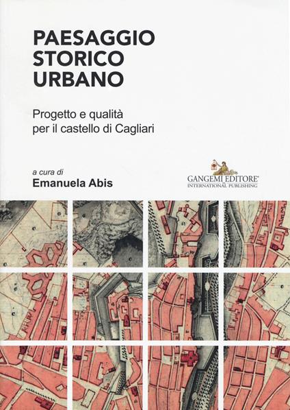 Paesaggio storico urbano. Progetto e qualità per il castello di Cagliari - copertina