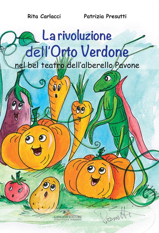 La rivoluzione dell'Orto Verdone nel bel teatro dell'alberello Pavone. Ediz. illustrata - Rita Carlacci,Patrizia Presutti - copertina