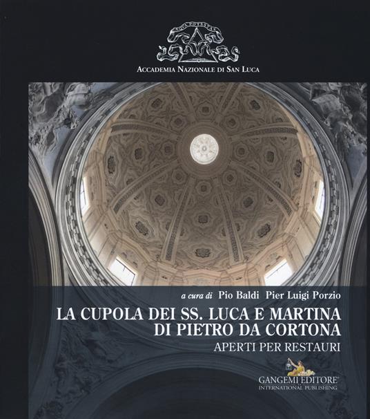 La cupola dei SS. Luca e Martina di Pietro da Cortona. Aperti per restauri. Ediz. illustrata - copertina