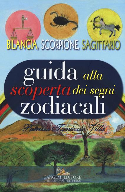 Guida alla scoperta dei segni zodiacali. Bilancia, Scorpione, Sagittario - Patrizia Tamiozzo Villa - copertina