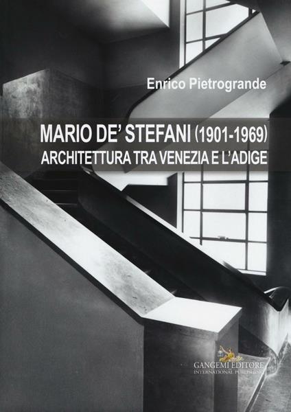 Mario De' Stefani (1901-1969). Architettura tra Venezia e l'Adige. Ediz. illustrata - Enrico Pietrogrande - copertina