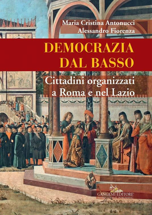 Democrazia dal basso. Cittadini organizzati a Roma e nel Lazio - Maria Cristina Antonucci,Alessandro Fiorenza - copertina