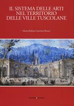 Il sistema delle arti nel territorio delle ville Tuscolane. Ediz. illustrata