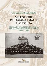 Splendore di fiamme gialle a Messina. Storia di una perduta scuola per allievi guardie di finanza (1881-1908)