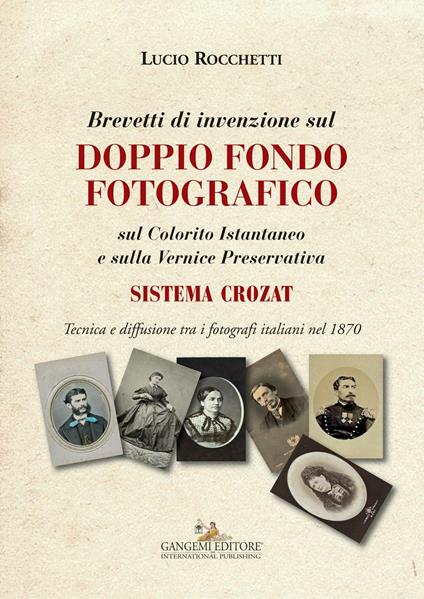 Brevetti di invenzione sul doppio fondo fotografico sul Colorito Istantaneo e sulla Vernice Preservativa. Sistema Crozat. Ediz. illustrata - Lucio Rocchetti - copertina