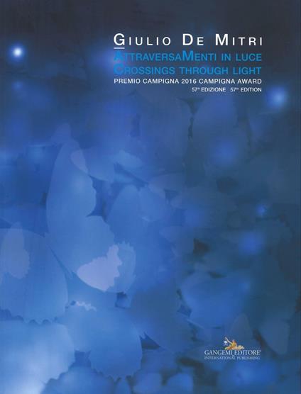 Attraversamenti in luce. Premio Campigna 2016. Ediz. italiana e inglese - Giulio De Mitri - copertina