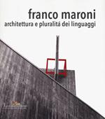 Franco Maroni. Architettura e pluralità dei linguaggi. Ediz. a colori