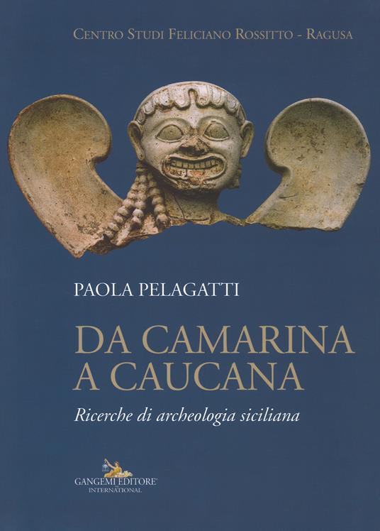 Da Camarina a Caucana. Ricerche di archeologia siciliana - Paola Pelagatti - copertina