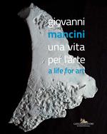 Giovanni Mancini. Una vita per l'arte-A life for art. Ediz. a colori