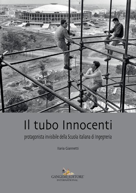 Il tubo Innocenti. Protagonista invisibile della Scuola italiana di ingegneria - Ilaria Giannetti - copertina