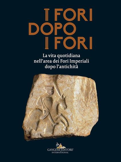 I fori dopo i fori.  La vita quotidiana nell'area dei Fori Imperiali dopo l'antichità. Ediz. a colori - copertina