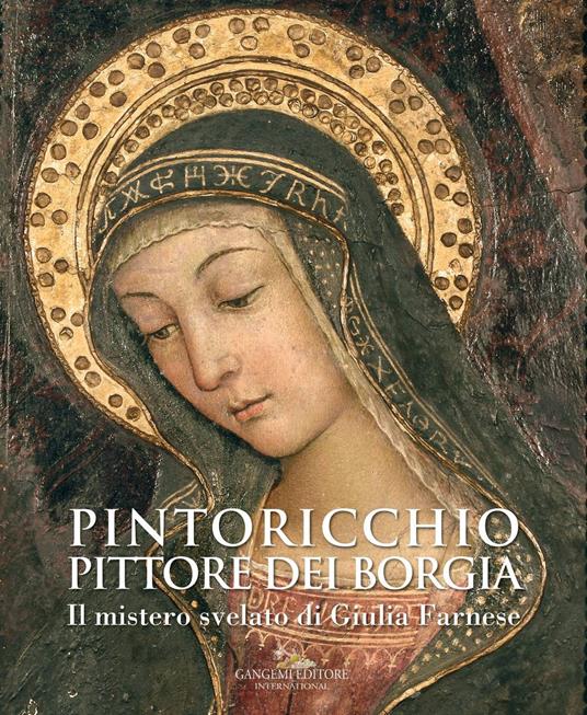 Pintoricchio. Pittore dei Borgia. Il mistero svelato di Giulia Farnese. Catalogo della mostra (Roma, 19 maggio-10 settembre 2017) - copertina