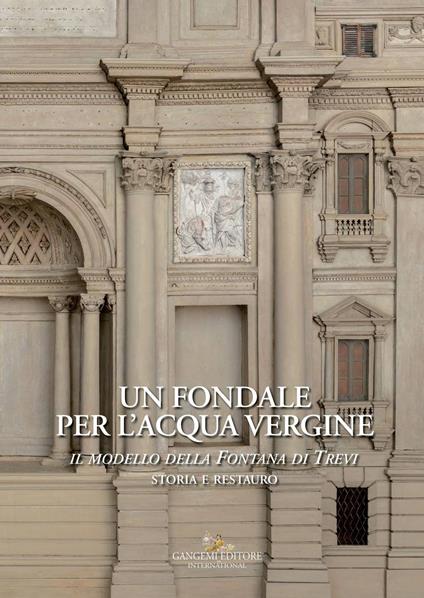 Un fondale per l'acqua vergine. Il modello della Fontana di Trevi. Storia e restauro. Ediz. a colori - copertina