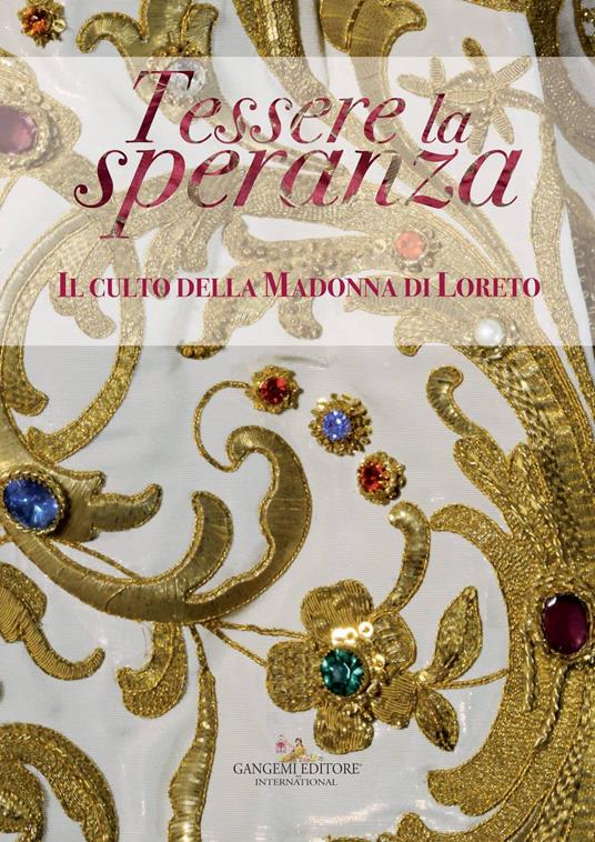 Tessere la speranza. Il culto della Madonna di Loreto. Catalogo della mostra (Arpino, 9 dicembre-9 febbraio 2018). Ediz. a colori - copertina