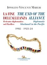 La fine dell'alleanza. Il ricatto diplomatico nel Pacifico-The end of the Alliance. Diplomatic blackmail in the Pacific 1902/1923-24. Ediz. italiana e inglese