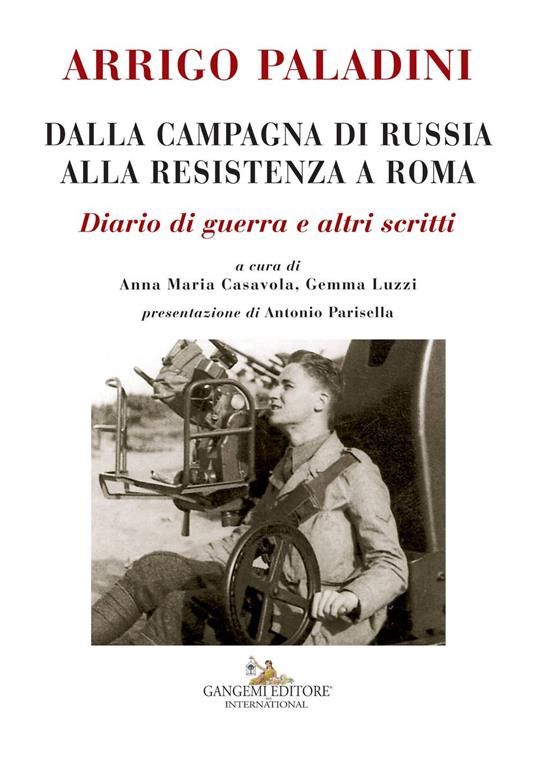 Arrigo Paladini. Dalla campagna di Russia alla resistenza a Roma. Diario di guerra e altri scritti - copertina