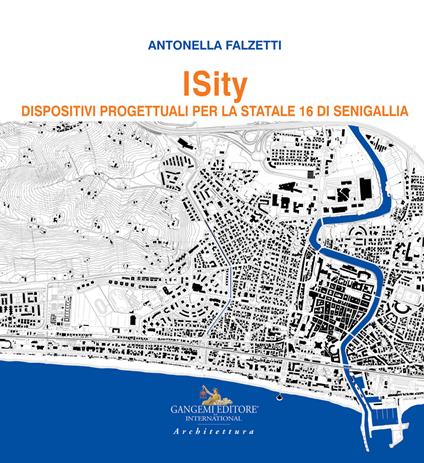 Isity. Dispositivi progettuali per la Statale 16 di Senigallia - Antonella Falzetti - copertina