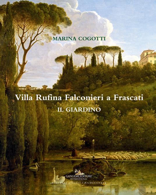 Villa Rufina Falconieri a Frascati. Il giardino. Ediz. illustrata - Marina Cogotti - copertina