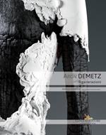 Aron Demetz. Rigenerazioni. Catalogo della mostra (Roma, 9 ottobre-30 novembre 2018). Ediz. a colori