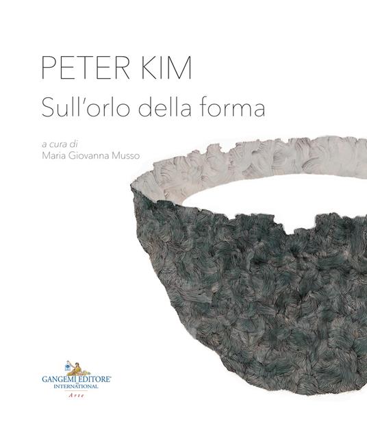 Peter Kim. Sull'orlo della forma. Catalogo della mostra (Roma, 22 giugno-4 novembre 2018). Ediz. italiana e inglese - copertina