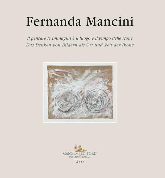 Fernanda Mancini. Il pensare le immagini è il luogo e il tempo delle icone. Ediz. italiana e tedesca - copertina