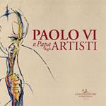 Paolo VI. Il papa degli artisti. Catalogo della mostra (Roma, 8 dicembre 2018-17 febbraio 2019). Ediz. a colori