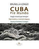 Cuba pre mundo. Viaggio iniziatico per immagini. Ediz. italiana, inglese e spagnola