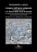 L' enigma dell'opera poligonale con blocchi concavi e il rilievo delle mura di Amelia-The enigma of the polygonal work with concave blocks and the survey of the walls of Amelia. Ediz. illustrata