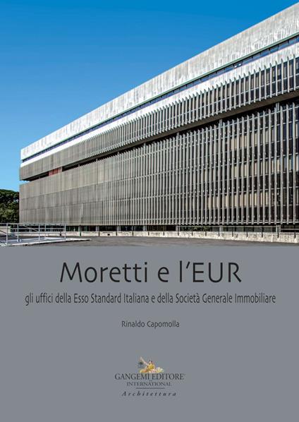Moretti e l'EUR. Gli uffici della Esso Standard Italiana e della Società Generale Immobiliare - Rinaldo Capomolla - copertina