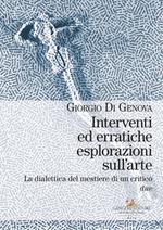 Interventi ed erratiche esplorazioni sull'arte. La dialettica del mestiere di un critico. Vol. 2