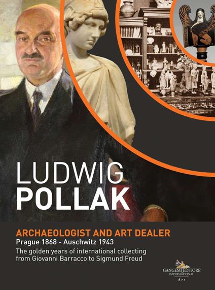 Ludwig Pollak. Archaeologist and art dealer. Prague 1868-Auschwitz 1943. The golden years of international collecting from Giovanni Barracco to Sigmund Freud. Ediz. a colori - copertina