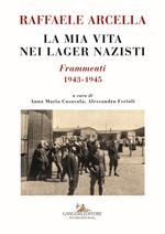 La mia vita nei lager nazisti. Frammenti 1943-1945
