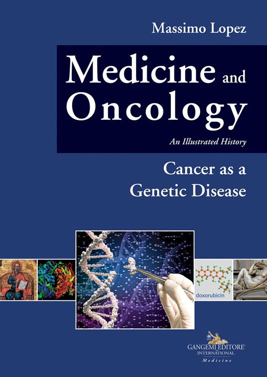 Medicine and oncology. An illustrated history. Vol. 10: Cancer as a genetic disease - Massimo Lopez - copertina