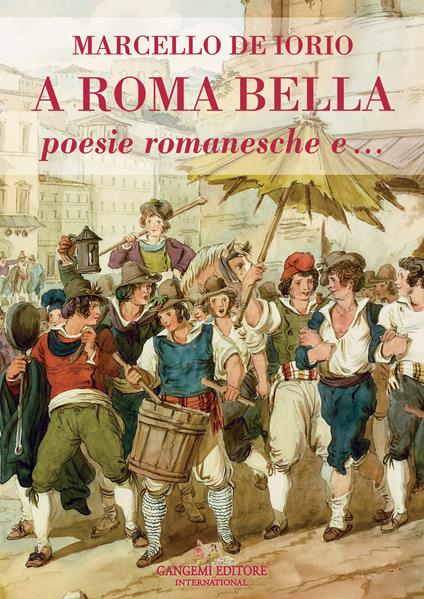 A Roma bella. Poesie romanesche e... - Marcello De Iorio - copertina