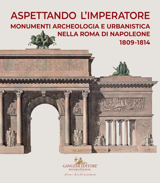 Aspettando l'Imperatore. Monumenti, archeologia e urbanistica nella Roma di Napoleone 1809-1814. Catalogo della mostra (Roma, 9 dicembre 2019-31 maggio 2020) - copertina