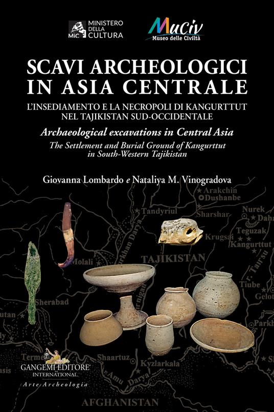 Scavi archeologici in Asia Centrale. L'insediamento e la necropoli di Kangurttut nel Tajikistan sud-occidentale-Archaeological excavations in Central Asia. The Settlement and Burial Ground of Kangurttut in South-Western Tajikistan - Giovanna Lombardo,Nataliya M. Vinogradova - copertina