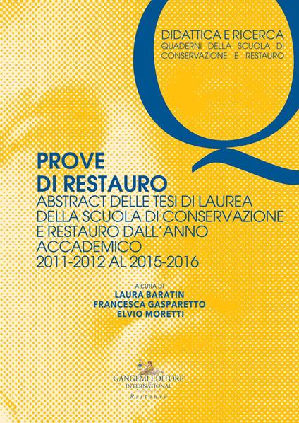 Prove di restauro. Abstract delle tesi di laurea della Scuola di Conservazione e Restauro. Dall'anno accademico 2011-2012 al 2015-2016 - copertina