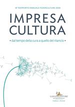 Impresa cultura. Dal tempo della cura a quello del rilancio. 16º rapporto annuale Federculture 2020