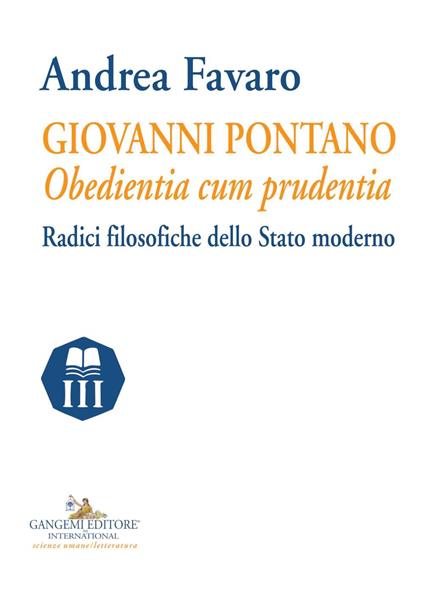 Giovanni Pontano. Obedientia cum prudentia. Radici filosofiche dello Stato moderno - Andrea Favaro - copertina