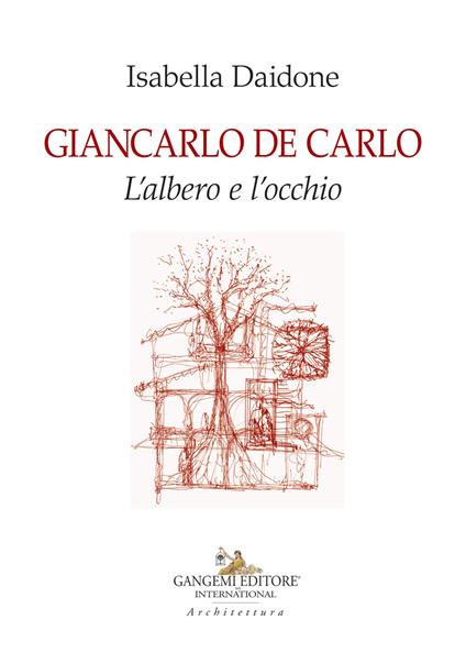 Giancarlo De Carlo. L'albero e l'occhio - Isabella Daidone - copertina