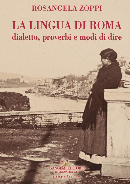 La lingua di Roma. Dialetto, proverbi e modi di dire - Rosangela Zoppi - copertina