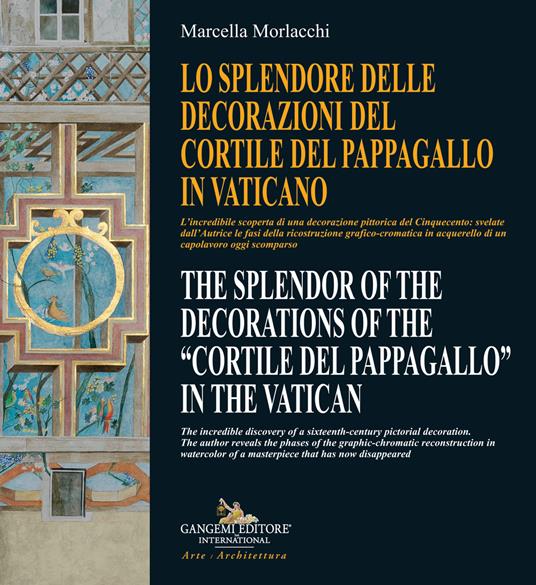 Lo splendore delle decorazioni del Cortile del Pappagallo in Vaticano-The splendor of the decorations of the Cortile del Pappagallo in the Vatican. Ediz. bilingue - Marcella Morlacchi - copertina