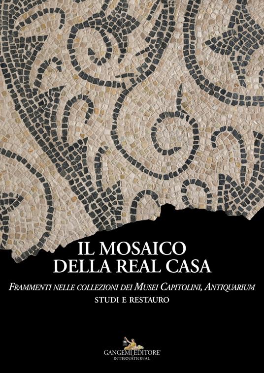 Il mosaico della Real Casa. Frammenti nelle collezioni dei Musei Capitolini, Antiquarium. Studi e restauro - copertina