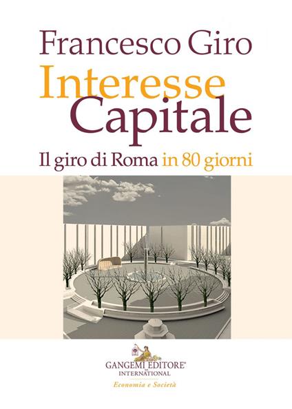 Interesse Capitale. Il giro di Roma in 80 giorni - Francesco Giro - ebook