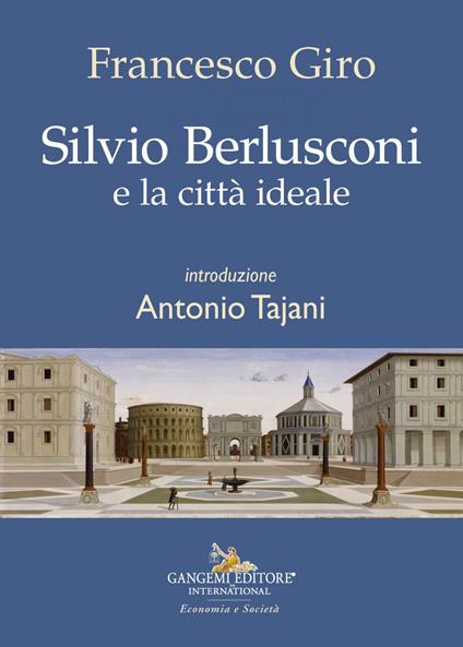 Silvio Berlusconi e la città ideale - Francesco Giro - ebook