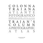Colonna Traiana. Atlante fotografico-Trajan's column. A photographic atlas. Ediz. bilingue
