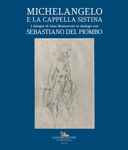 Michelangelo e la Cappella Sistina. I disegni di Casa Buonarroti in dialogo con Sebastiano del Piombo - copertina