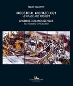 Industrial archaeology. Heritage and project-Archeologia industriale. Patrimonio e progetto