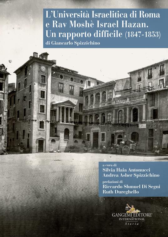 L'Università Israelitica di Roma e Rav Moshè Israel Hazan. Un rapporto difficile (1847-1853) - Giancarlo Spizzichino - copertina